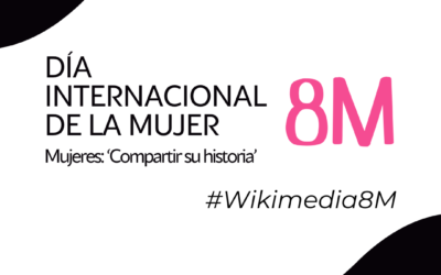 Wikimedia 8M: Iniciamos nuestras Editatonas en torno a ‘Mujeres, compartir su historia’