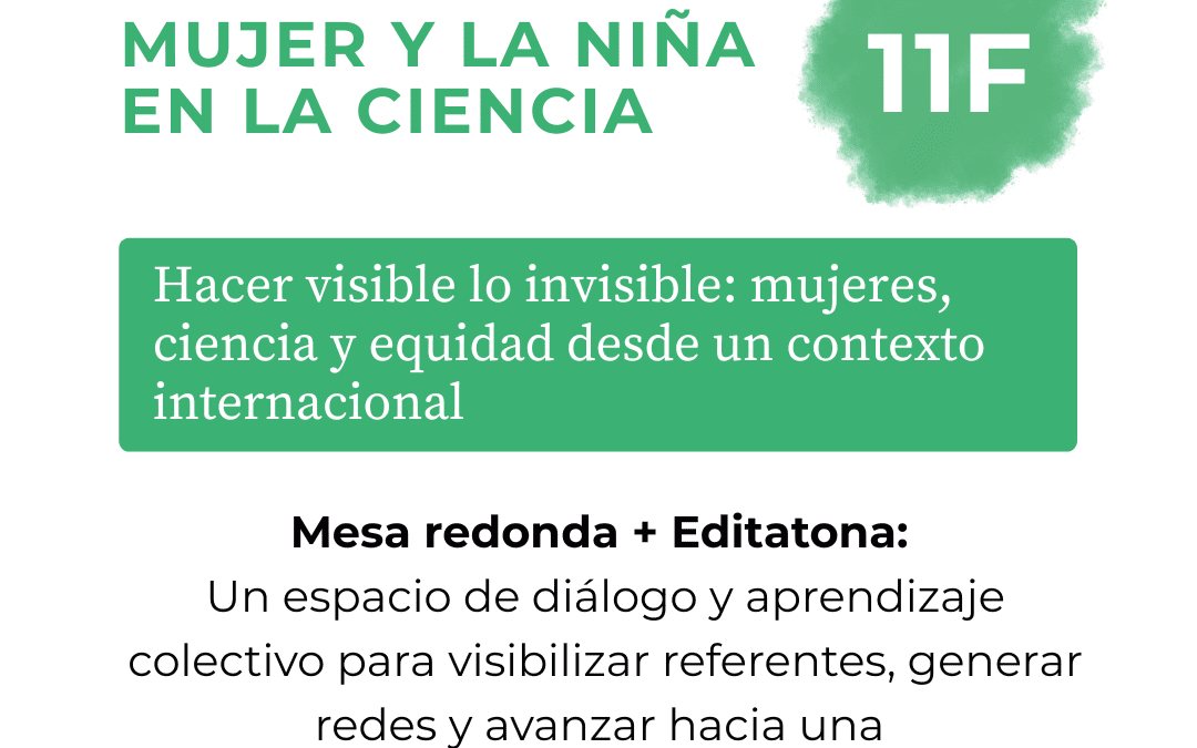 11F: Hacer visible lo invisible: mujeres, ciencia y equidad desde un contexto internacional 